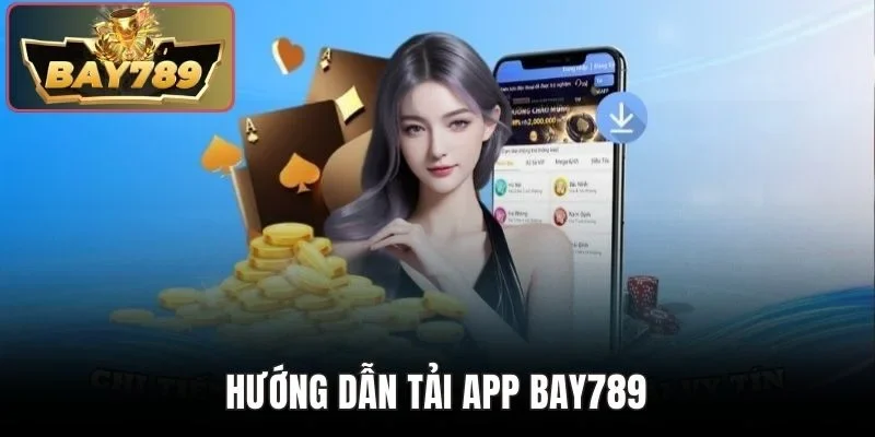 Hướng dẫn tải app BAY789